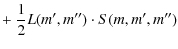 $\displaystyle +~\frac{1}{2}L(m',m'') \cdot S(m,m',m'')$