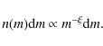 \begin{displaymath}%
n(m) {\rm d}m \propto m^{-\xi} {\rm d}m.
\end{displaymath}