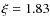 $\xi=1.83$
