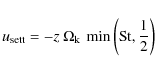\begin{displaymath}%
u_{\rm sett} = - z \: \ensuremath{\Omega_{\rm k}}\:\min\left({\rm St},\frac{1}{2}\right)
\end{displaymath}