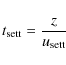 \begin{displaymath}%
t_{\rm sett} = \frac{z}{u_{\rm sett}}
\end{displaymath}