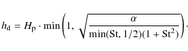 \begin{displaymath}%
h_{\rm d} = \ensuremath{H_{\rm p}}\cdot \min\left(1, \sqrt{\frac{\alpha}{\min({\rm St},1/2)(1+{\rm St}^2)}} \right)\cdot
\end{displaymath}