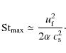 \begin{displaymath}%
{\rm St}_{\rm max} \simeq \frac{\ensuremath{u_{\rm f}} ^2}{2\alpha~\ensuremath{c_{\rm s}} ^2}\cdot
\end{displaymath}