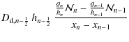 $\displaystyle D_{{\rm d},n-\frac{1}{2}} \: h_{n-\frac{1}{2}} \: \frac{\frac{g_{...
...} _{n} - \frac{g_{n-1}}{h_{n-1}}\ensuremath{\mathcal{N}} _{n-1}}{x_{n}-x_{n-1}}$