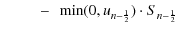 $\displaystyle \qquad~ - ~ \min(0,u_{n-\frac{1}{2}})\cdot S_{n-\frac{1}{2}}$