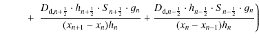 $\displaystyle \qquad~ +~ \frac{D_{{\rm d},n+\frac{1}{2}}\cdot h_{n+\frac{1}{2}}...
...t h_{n-\frac{1}{2}}\cdot S_{n-\frac{1}{2}} \cdot g_n}{(x_n-x_{n-1}) h_n} \Bigg)$