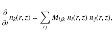 \begin{displaymath}%
\frac{\partial }{\partial t} n_k(r,z) = \sum_{ij} M_{ijk} ~n_i(r,z)~ n_j(r,z),
\end{displaymath}
