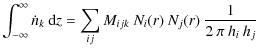 $\displaystyle \int_{-\infty}^\infty \dot n_k \: {\rm d}z
= \sum_{ij} M_{ijk} \: N_i(r) \: N_j(r) \: \frac{1}{2\: \pi \: h_i \: h_j}$