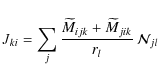 \begin{displaymath}%
J_{ki} = \sum_{j} \frac{\widetilde{M}_{ijk} + \widetilde{M}_{jik} }{r_l}\:\ensuremath{\mathcal{N}} _{jl}
\end{displaymath}