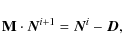 \begin{displaymath}%
\mathbf{M} \cdot \vec{N}^{i+1}= \vec{N}^i- \vec{D},
\end{displaymath}