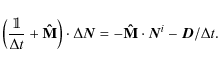\begin{displaymath}%
\left( \frac{\mathbbm{1}}{\Delta t} + \mathbf{\hat M} \righ...
...\vec{N} = -\mathbf{\hat M} \cdot \vec{N}^i - \vec{D}/\Delta t.
\end{displaymath}