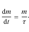 \begin{displaymath}%
\frac{{\rm d}m}{{\rm d}t} = \frac{m}{\tau}\cdot
\end{displaymath}