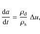 \begin{displaymath}%
\frac{{\rm d}a}{{\rm d}t} = \frac{\ensuremath{\rho_{\rm d}} }{\rho_{\rm s}} \; \Delta u,
\end{displaymath}