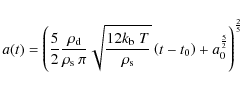 \begin{displaymath}%
a(t) = \left( \frac{5}{2} \frac{\rho_{\rm d}}{\rho_{\rm s} ...
...left( t - t_0\right) + a_0^{\frac{5}{2}} \right)^{\frac{2}{5}}
\end{displaymath}