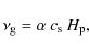 \begin{displaymath}%
\ensuremath{\nu_{\rm g}} = \alpha \: \ensuremath{c_{\rm s}}\: \ensuremath{H_{\rm p}} ,
\end{displaymath}