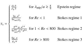 \begin{displaymath}%
\tau_{\rm s} =
\left\{
\begin{array}{lll}
\frac{\rho_{\rm ...
...{\rm for }~Re>800& {\rm Stokes~regime~3}\\
\end{array}\right.
\end{displaymath}
