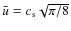 $\bar u = c_{\rm s} \sqrt{{\pi}/{8}}$