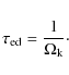 \begin{displaymath}%
\tau_{\rm ed} = \frac{1}{\ensuremath{\Omega_{\rm k}} }\cdot
\end{displaymath}
