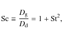 \begin{displaymath}%
{\rm Sc}\equiv \frac{D_{\rm g}}{D_{\rm d}} = {1+{\rm St}^2},
\end{displaymath}