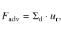 \begin{displaymath}%
F_{\rm adv} = \ensuremath{\Sigma_{\rm d}}\cdot u_{\rm r},
\end{displaymath}