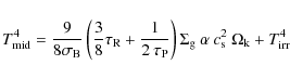 \begin{displaymath}%
{\ensuremath{T_{\rm mid}} ^4} = \frac{9}{8 \ensuremath{\sig...
...th{c_{\rm s}} ^2\: \ensuremath{\Omega_{\rm k}} + T_{\rm irr}^4
\end{displaymath}