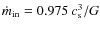$\dot m_{\rm in}=0.975 \: c_{\rm s}^3/G$