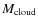 $M_{\rm cloud}$