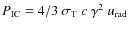 $P_{\rm IC} = 4/3 ~\sigma_{\rm T} ~c ~\gamma^2 ~u_{\rm rad}$