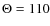 $\Theta =110$