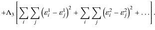 $\displaystyle + \Lambda_3 \left[\sum_{i} \sum_j \left(\varepsilon^1_i - \vareps...
...sum_{i} \sum_j \left(\varepsilon^2_i - \varepsilon^2_j\right)^2 + \dots\right].$