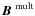 $\mbox{{\boldmath$B$ }}^{\rm mult}$
