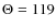 $\Theta =119$