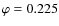 $\varphi=0.225$