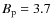 $B_{\rm p}=3.7$