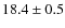 $18.4\pm 0.5$