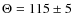 $\Theta =115\pm 5$