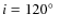 $i=120\hbox {$^\circ $ }$