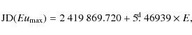 \begin{displaymath}{\rm JD} (Eu_{{\rm max}})=2~419~869.720 + 5\hbox{$.\!\!^{\rm d}$ }46939\times E,
\end{displaymath}