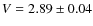 $V=2.89\pm0.04$