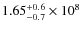 $1.65^{+0.6}_{-0.7}\times10^8$