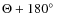 $\Theta+180\hbox{$^\circ$ }$