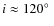 $i\approx120\hbox{$^\circ$ }$