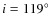 $i=119\hbox {$^\circ $ }$