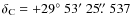 $\delta_{\rm {C}} = +29{\hbox{$^\circ$ }}53{\hbox{$^\prime$ }}25\hbox{$.\!\!^{\prime\prime}$ }537$