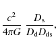 \begin{displaymath}\frac{c^2}{4\pi G}\;\frac{D_{\rm s}}{D_{\rm d}D_{\rm ds}},
\end{displaymath}