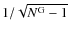 $1/\sqrt{N^{\rm G}-1}$