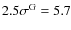 $2.5\sigma^{\rm G}=5.7$