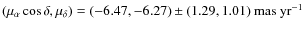 $(\mu_{\alpha}\cos
\delta,\mu_{\delta})=(-6.47,-6.27)\pm(1.29,1.01){\rm ~mas}~{\rm
yr}^{-1}$