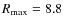 $R_{\rm max}=8.8$