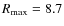 $R_{\rm max}=8.7$